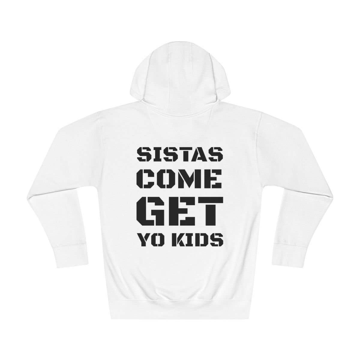 Sistas Come Get Yo Kids Hoodie